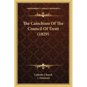 The Catechism Of The Council Of Trent (1829) -- Catholic Church